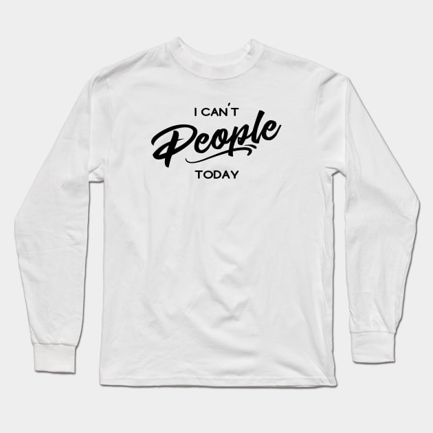 I can't people today Long Sleeve T-Shirt by ApricotBlossomDesign